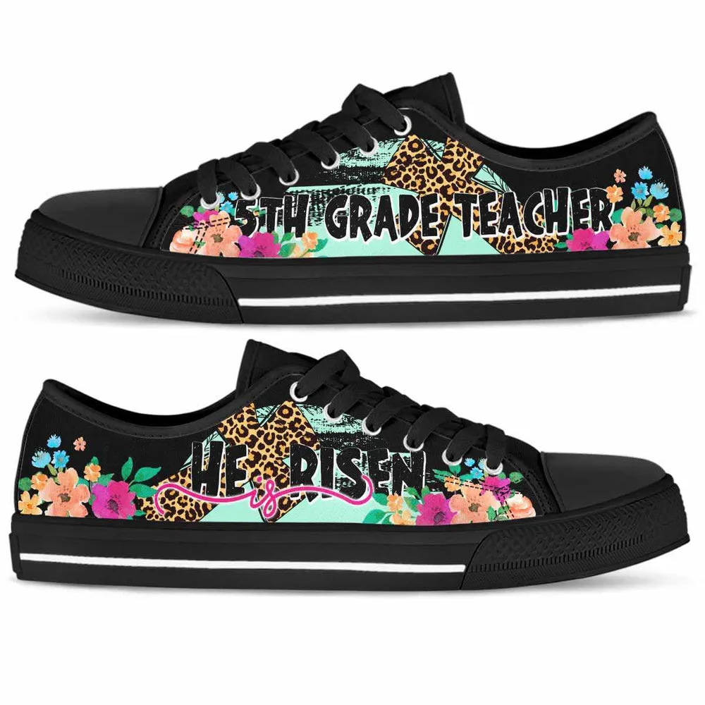 5Th Grade Teacher He Is Risen Low Tops, Teacher Shoes, Low Top Sneakers