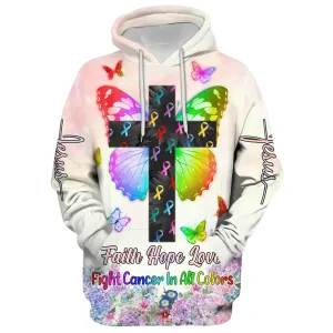 Faith Hope Love Fight Cancer In All Colors Hoodie - Men & Women Christian Hoodie - 3D Printed Hoodie